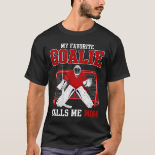 My Favorite Goalie Calls Me Mom Soccer Hockey Grea T-Shirt