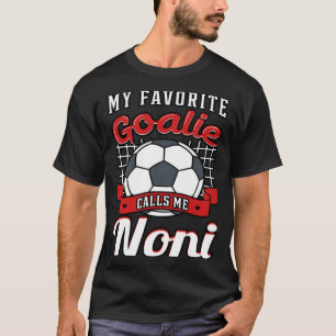 My Favorite Goalie Calls Me Noni Soccer Player Gra T-Shirt