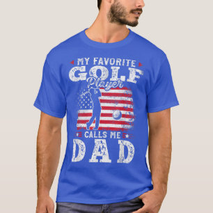 My Favorite Golf Player Calls Me Dad Fathers Day T-Shirt