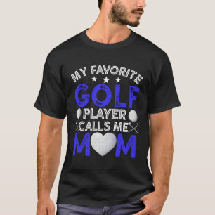 My Favorite Golf Player Calls Me Mom Mother s Day T-Shirt