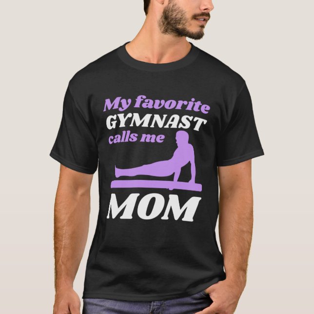 My Favorite Gymnast Calls Me Mom Gymnastic   6 T-Shirt (Front)