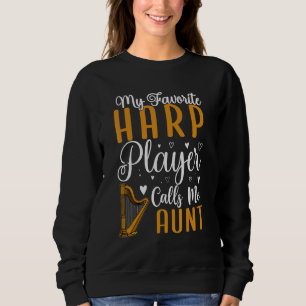 My Favorite Harp player calls me Aunt Cute 1 Sweatshirt