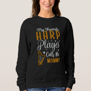 My Favorite Harp player calls me Mom Cute Sweatshirt