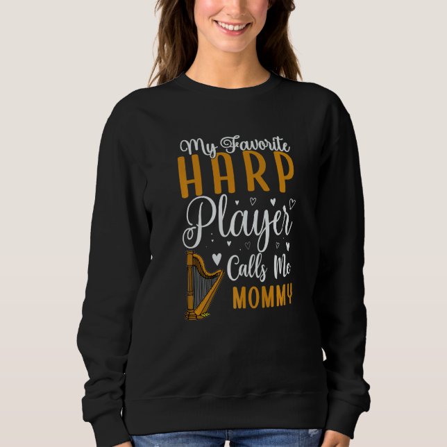 My Favorite Harp player calls me Mom Cute Sweatshirt (Front)