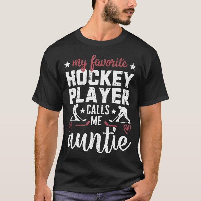 My Favorite Hockey Player Calls Me Auntie Hockey P T-Shirt (Front)