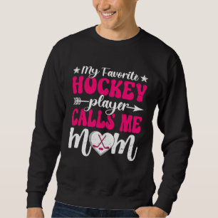 My Favorite Hockey Player Calls Me Mom Cute Mother Sweatshirt