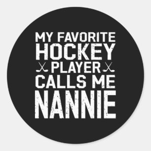 My Favorite Hockey Player Calls Me Nannie Hockey P Classic Round Sticker