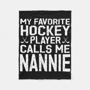 My Favorite Hockey Player Calls Me Nannie Hockey P Fleece Blanket