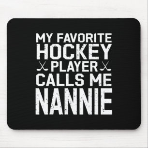My Favorite Hockey Player Calls Me Nannie Hockey P Mouse Pad