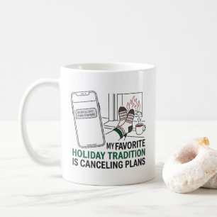 My Favorite Holiday Tradition Is Canceling Plans Coffee Mug