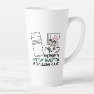 My Favorite Holiday Tradition Is Canceling Plans Latte Mug