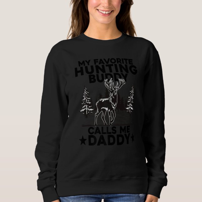 My Favorite Hunting Buddy Calls Me Daddy Deer Hunt Sweatshirt (Front)
