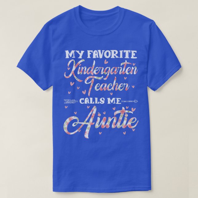 My Favorite Kindergarten Teacher Calls Me Aunt Flo T-Shirt (Design Front)