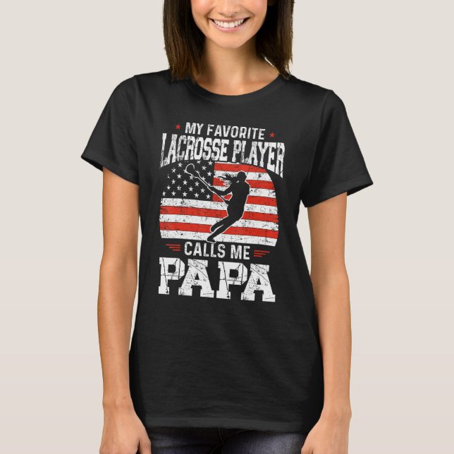 My Favorite Lacrosse Player Calls Me Papa  Lacross T-Shirt (Front)