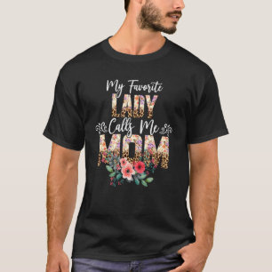 My Favorite Lady Calls Me Mom Leopard Floral Desig T-Shirt