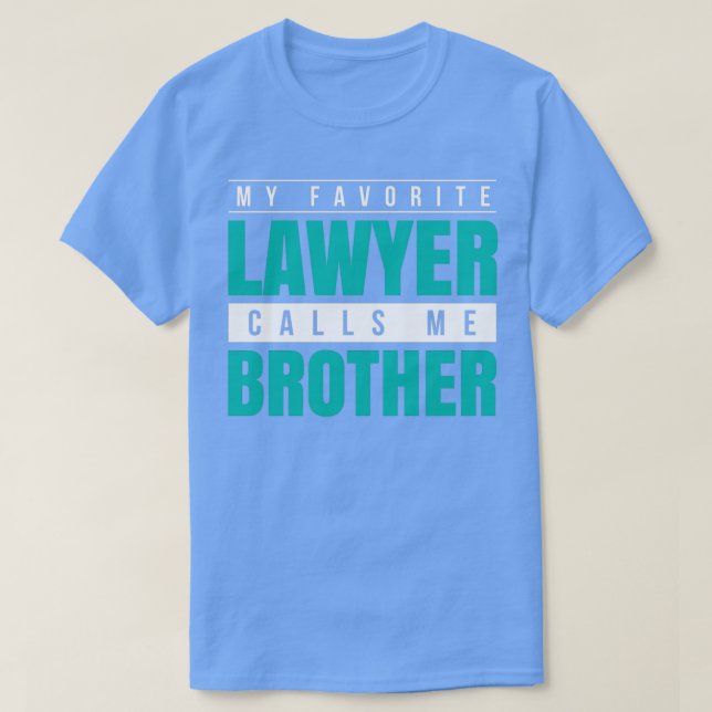 My Favorite Lawyer Calls Me Brother T-Shirt (Design Front)