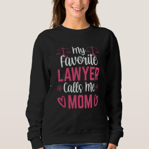 My Favorite Lawyer Calls Me Mom Advocate Law Attor Sweatshirt
