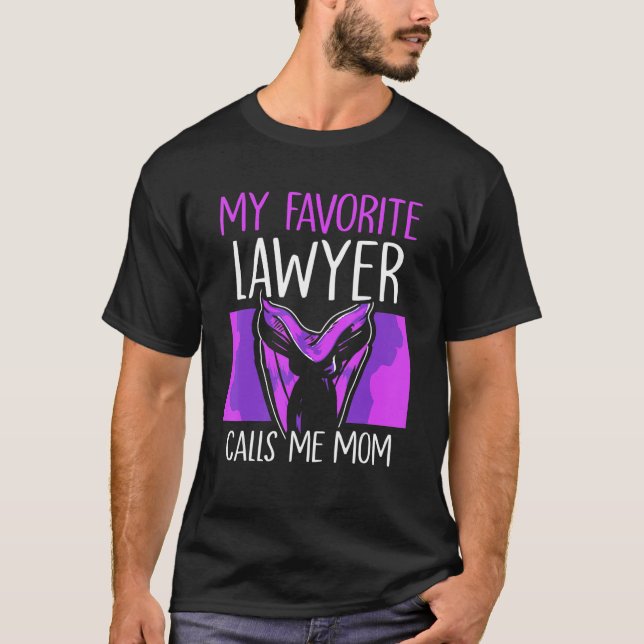 My Favorite Lawyer Calls Me Mom Attorney Advocate  T-Shirt (Front)