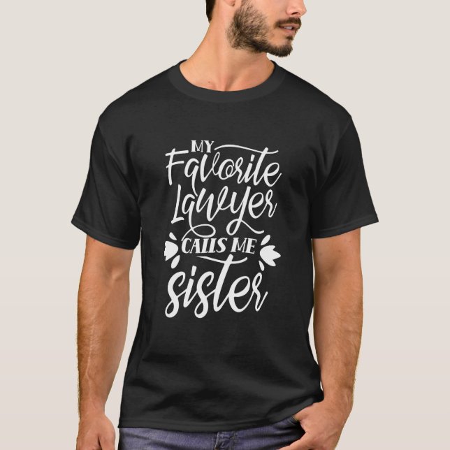 My Favorite Lawyer Calls Me Sister Law Attorney Ad T-Shirt (Front)