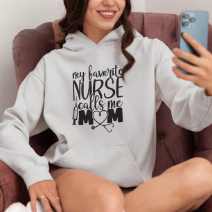 My favorite Nurse call me mom - Hoodie