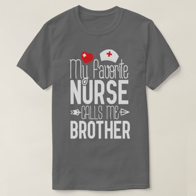 My Favorite Nurse Calls Me Brother Birthday Gift F T-Shirt (Design Front)