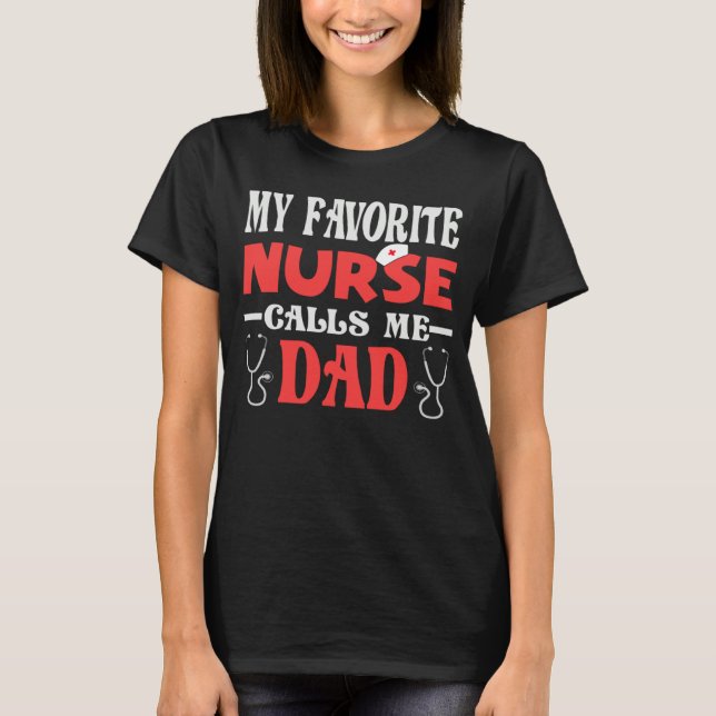 My favorite Nurse Calls Me Dad Daughter Son Hospit T-Shirt (Front)
