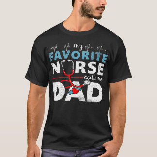 My Favorite Nurse Calls Me Dad  Father'S Day Rn He T-Shirt