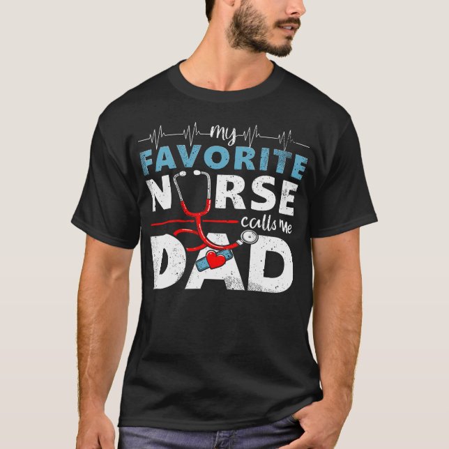 My Favorite Nurse Calls Me Dad  Father'S Day Rn He T-Shirt (Front)