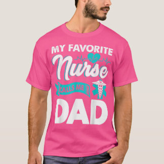 My Favorite Nurse Calls Me Dad tee Father's Day Pr