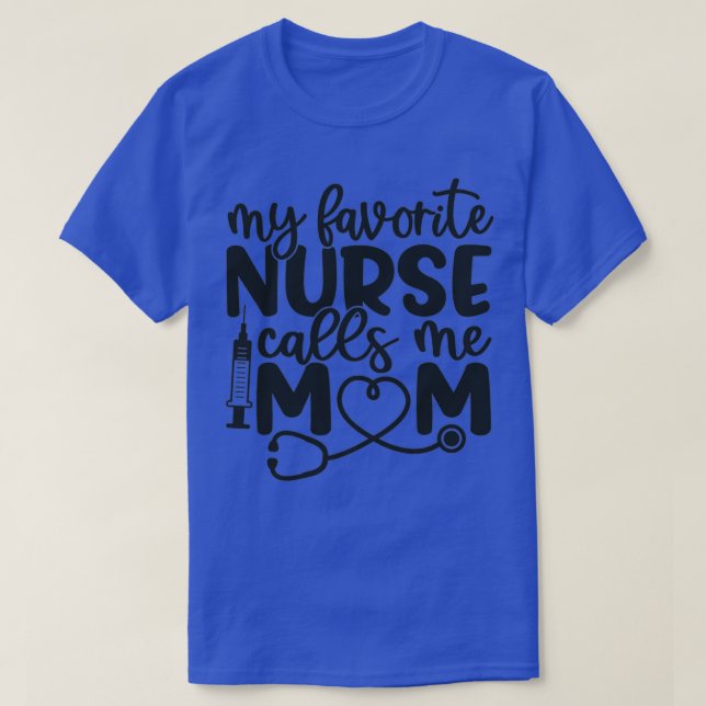 My favorite nurse calls me mom funny nurse gift bl T-Shirt (Design Front)