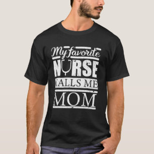 My Favorite Nurse Calls Me Mom Nurse T Shirt