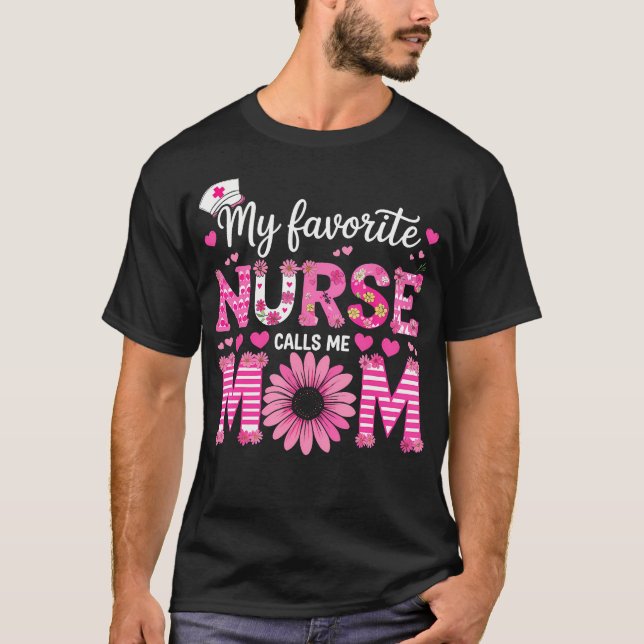 My Favorite Nurse Calls Me Mom Of Nurse Happy Nurs T-Shirt (Front)