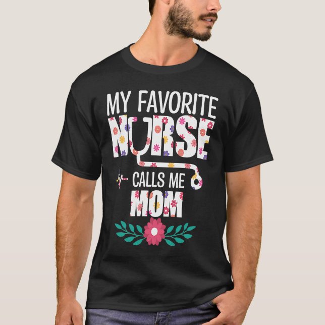 My Favorite Nurse Calls Me Mom Proud Nurse Family  T-Shirt (Front)
