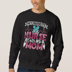 My Favorite Nurse Calls Me Mom RN Nursing School f Sweatshirt