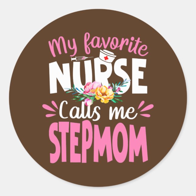 My Favorite Nurse Calls Me Stepmom Cute Nursing Classic Round Sticker (Front)