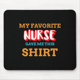 My Favorite Nurse Gave Me This Funny Medical Patie Mouse Pad