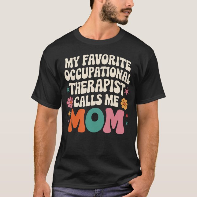 My Favorite Occupational Therapist Calls Me Mom Gr T-Shirt (Front)