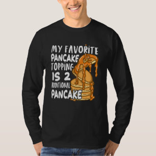 My Favorite Pancake Topping Is Two Additional Panc T-Shirt