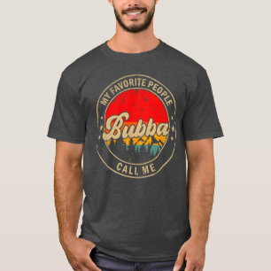 My Favorite People Call Me Bubba for Papa Grandpa T-Shirt