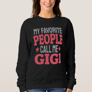 My Favorite People Call Me Gigi   Grandma Sweatshirt