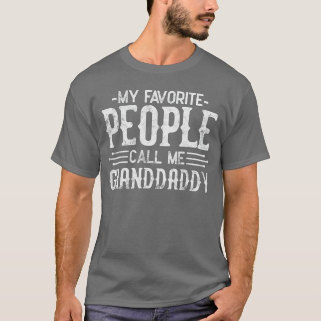 My Favorite People Call Me Granddaddy grandpa funn T-Shirt (Front)