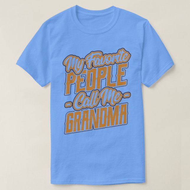 My Favorite People Call Me Grandma Gift  T-Shirt (Design Front)