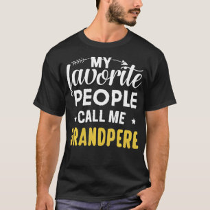 My Favorite People Call Me Grandpere Funny Father' T-Shirt
