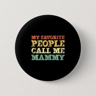 My favorite people call me mammy vintage 6 cm round badge