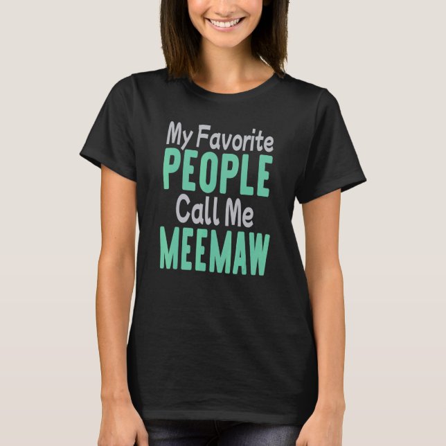 My Favorite People Call Me Meemaw 1 T-Shirt (Front)