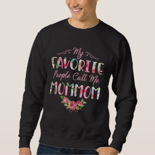 My Favorite People Call Me Mommom Flower Floral Mo Sweatshirt