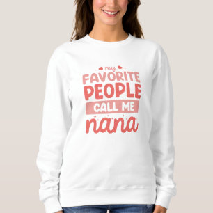 My Favorite People Call Me Nana Sweatshirt
