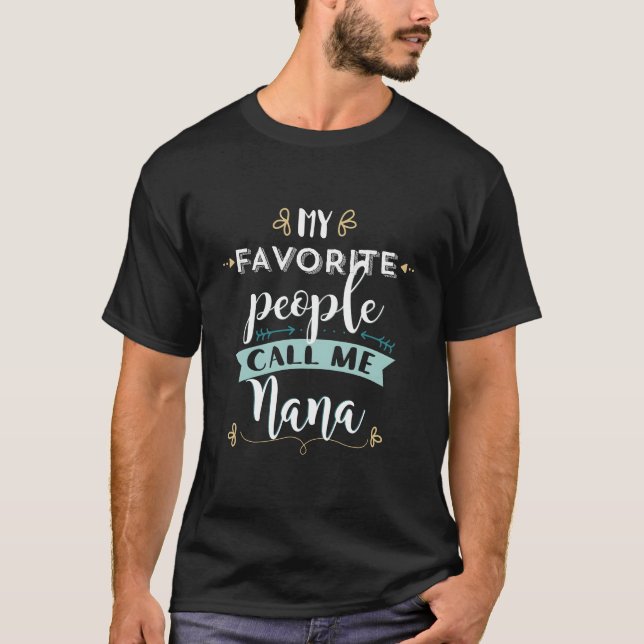 My Favorite People Call Me Nana T-Shirt (Front)