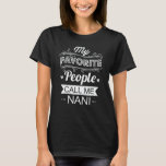 My Favorite People Call Me Nani Funny Grandma Gift T-Shirt<br><div class="desc">Get this funny saying outfit for the best grandma ever who loves her adorable grandkids,  grandsons,  granddaughters on mother's day or christmas,  grandparents day,  Wear this to recognize your sweet grandmother!</div>