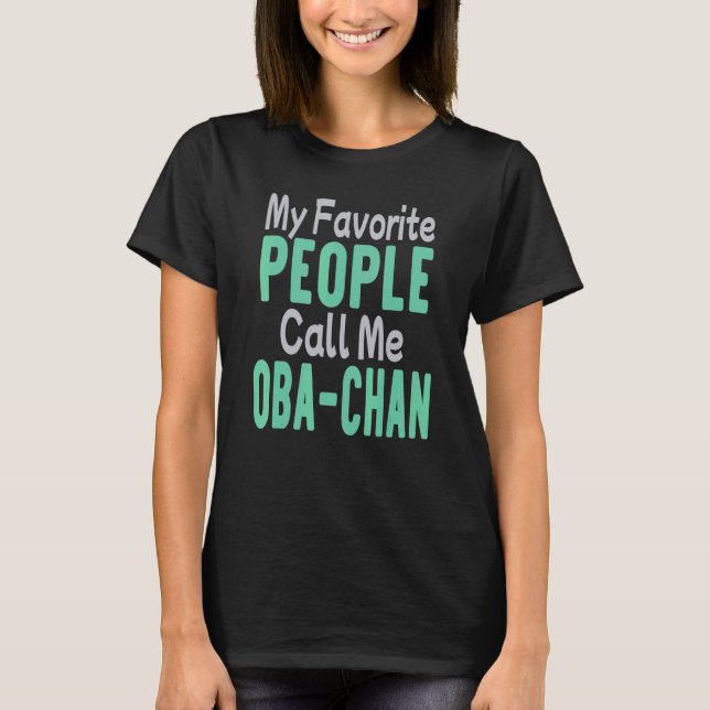 My Favorite People Call Me Oba Chan 2 T-Shirt (Front)